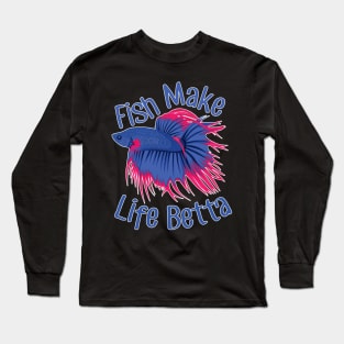 Fish Make Life Betta Long Sleeve T-Shirt